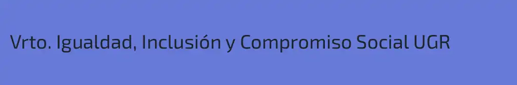 Vrto. Igualdad, Inclusión y Compromiso Social UGR